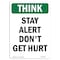 Signmission OSHA THINK Sign, Stay Alert Don't Get Hurt, 14in X 10in Rigid Plastic, 10" W, 14" L, Portrait OS-TS-P-1014-V-11940 - alternate 1